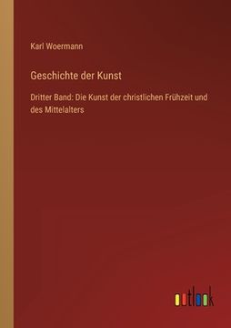 portada Geschichte der Kunst: Dritter Band: Die Kunst der christlichen Frühzeit und des Mittelalters (en Alemán)