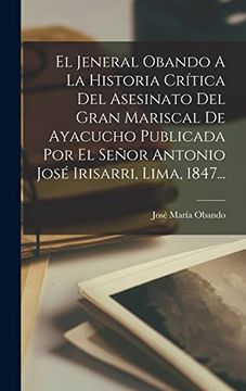 portada El Jeneral Obando a la Historia Crítica del Asesinato del Gran Mariscal de Ayacucho Publicada por el Señor Antonio José Irisarri, Lima, 1847.