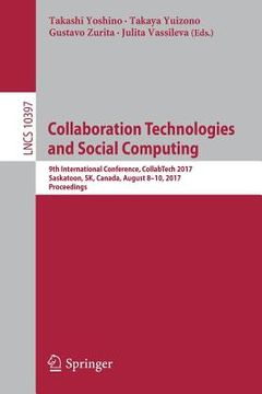 portada Collaboration Technologies and Social Computing: 9th International Conference, Collabtech 2017, Saskatoon, Sk, Canada, August 8-10, 2017, Proceedings (en Inglés)