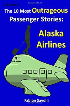 portada The 10 Most Outrageous Passenger Stories: Alaska Airlines (Volume 1) (in English)