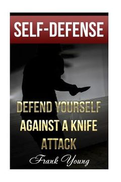 portada Self-Defense: Defend Yourself Against A Knife Attack: (Self-Protection, Prepping) (en Inglés)