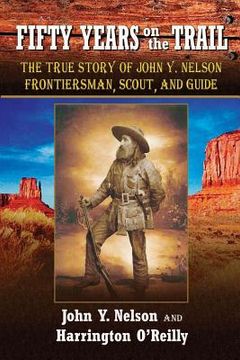portada Fifty Years on the Trail: The True Story of John y. Nelson, Frontiersman, Scout, and Guide (in English)