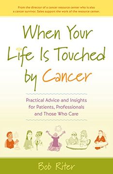 portada When Your Life is Touched by Cancer: Practical Advice and Insights for Patients, Professionals, and Those who Care (in English)