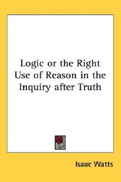 portada logic or the right use of reason in the inquiry after truth
