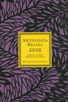 portada Antología Relata 2016 - Crónica, cuento, dramaturgia y poesía