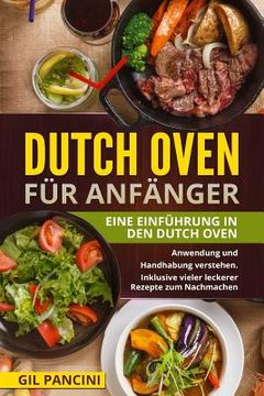 portada Dutch Oven für Anfänger: Eine Einführung in den Dutch Oven. Anwendung und Handhabung verstehen. Inklusive vieler leckerer Rezepte zum Nachmache (en Alemán)