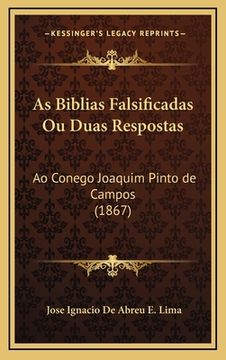 portada As Biblias Falsificadas Ou Duas Respostas: Ao Conego Joaquim Pinto de Campos (1867) (in Portuguese)