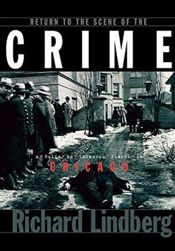 portada Return to the Scene of the Crime: A Guide to Infamous Places in Chicago (in English)