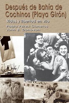 portada Después De Bahía De Cochinos (playa Girón): Vidas Y Libertad En Vilo (spanish Edition) (in Spanish)