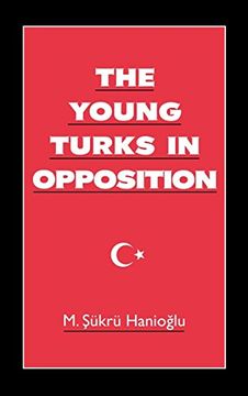 portada The Young Turks in Opposition (Studies in Middle Eastern History) (en Inglés)
