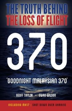 portada "Goodnight Malaysian 370": The Truth Behind The Loss of Flight 370 (en Inglés)