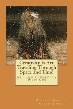 portada Creativity is Art Traveling Through Space and Time: Art and Creativity Writings (en Inglés)