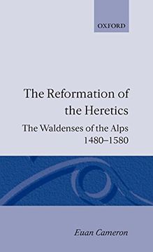 portada The Reformation of the Heretics: The Waldenses of the Alps, 1480-1580 (Oxford Historical Monographs) (en Inglés)
