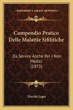 portada Compendio Pratico Delle Malattie Sifilitiche: Da Servire Anche Per I Non Medici (1873) (in Italian)