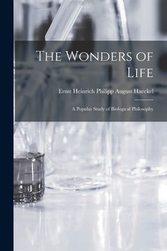 portada The Wonders of Life; a Popular Study of Biological Philosophy (en Inglés)