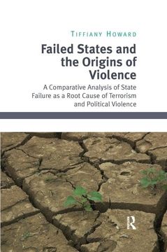 portada Failed States and the Origins of Violence: A Comparative Analysis of State Failure as a Root Cause of Terrorism and Political Violence (en Inglés)