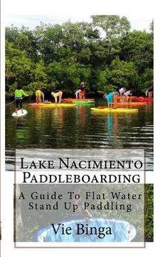 portada Lake Nacimiento Paddleboarding: A Guide To Flat Water Stand Up Paddling (en Inglés)