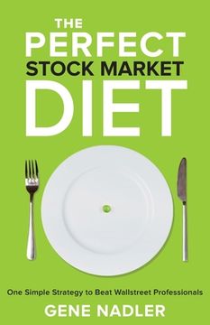 portada The Perfect Stock Market Diet: One Simple Strategy to Beat Wallstreet Professionals (en Inglés)