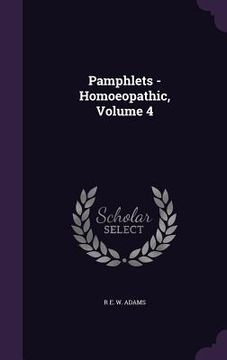 portada Pamphlets - Homoeopathic, Volume 4 (in English)