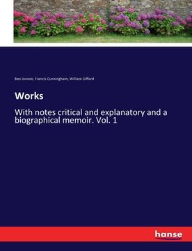 portada Works: With notes critical and explanatory and a biographical memoir. Vol. 1 (en Inglés)