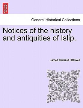 portada notices of the history and antiquities of islip. (en Inglés)