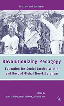 portada Revolutionizing Pedagogy: Education for Social Justice Within and Beyond Global Neo-Liberalism (Marxism and Education) (en Inglés)