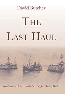 portada The Last Haul: Recollections of the Days Before English Fishing Died (in English)