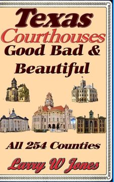 portada Texas Courthouses - Good Bad and Beautiful (en Inglés)