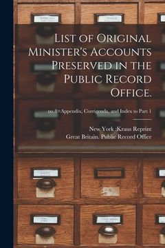 portada List of Original Minister's Accounts Preserved in the Public Record Office.; no.8=Appendix, Corrigenda, and Index to Part 1 (en Inglés)