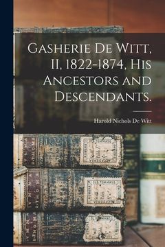 portada Gasherie De Witt, II, 1822-1874, His Ancestors and Descendants. (en Inglés)