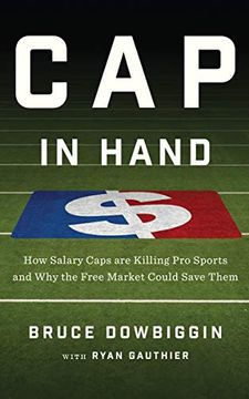 portada Cap in Hand: How Salary Caps are Killing pro Sports and why the Free Market Could Save Them (en Inglés)