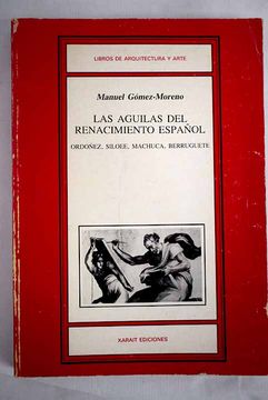 portada Las águilas del Renacimiento español: Bartolomé Ordóñez, Diego Silóe, Pedro Machuca, Alonso Berruguete