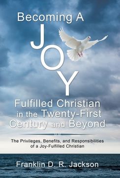 portada Becoming a Joy Fulfilled Christian in the Twenty-First Century and Beyond: The Privileges, Benefits, and Responsibilities of a Joy-Fulfilled Christian (en Inglés)