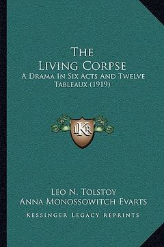 portada the living corpse: a drama in six acts and twelve tableaux (1919) (en Inglés)