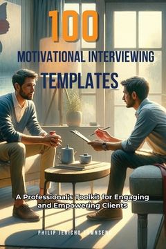 portada 100 Motivational Interviewing Templates: A Professional's Toolkit for Engaging and Empowering Clients (in English)