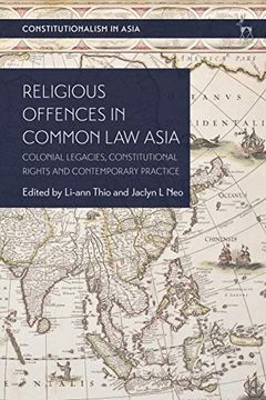 portada Religious Offences in Common law Asia: Colonial Legacies, Constitutional Rights and Contemporary Practice (Constitutionalism in Asia) (en Inglés)