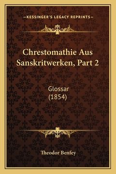 portada Chrestomathie Aus Sanskritwerken, Part 2: Glossar (1854) (in German)