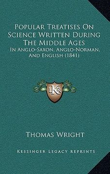 portada popular treatises on science written during the middle ages: in anglo-saxon, anglo-norman, and english (1841) (en Inglés)