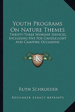 portada youth programs on nature themes: twenty-three worship services, including five for candlelight and campfire occasions (en Inglés)