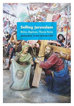 portada Selling Jerusalem: Relics, Replicas, Theme Parks (in English)