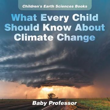 portada What Every Child Should Know About Climate Change Children's Earth Sciences Books (en Inglés)