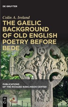 portada The Gaelic Background of old English Poetry Before Bede (Richard Rawlinson Center for Anglo-Saxon Studies) [Hardcover ] (en Inglés)