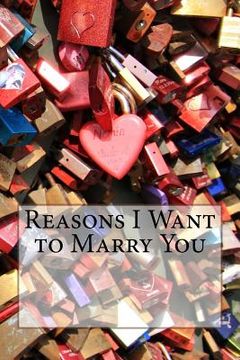 portada Reasons I Want to Marry You (en Inglés)