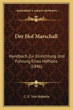 portada Der Hof Marschall: Handbuch Zur Einrichtung Und Fuhrung Eines Hofhalts (1846) (en Alemán)