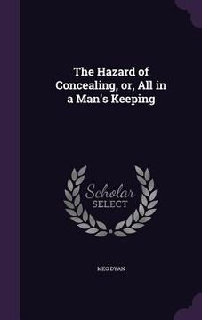 portada The Hazard of Concealing, or, All in a Man's Keeping (en Inglés)