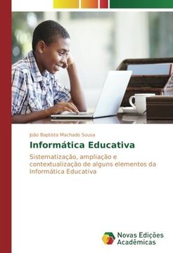 portada Informática Educativa: Sistematização, ampliação e contextualização de alguns elementos da Informática Educativa