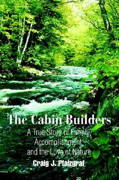 portada the cabin builders: a true story of family, accomplishment, and the love of nature (in English)