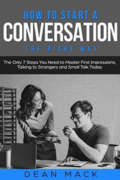portada How to Start a Conversation: The Right way - the Only 7 Steps you Need to Master First Impressions, Talking to Strangers and Small Talk Today (Social Skills) (en Inglés)