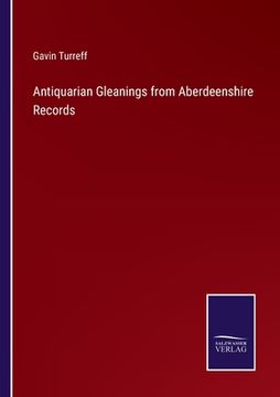 portada Antiquarian Gleanings from Aberdeenshire Records (en Inglés)