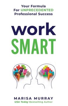 portada Work Smart: Your formula for unprecedented professional success (en Inglés)